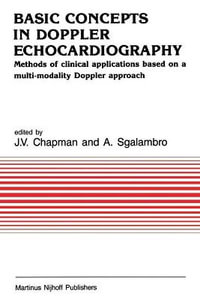 Basic Concepts in Doppler Echocardiography : Methods of Clinical Applications Based on a Multi-Modality Doppler Approach - J. V. Chapman