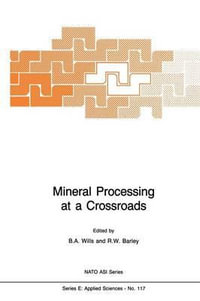 Mineral Processing at a Crossroads : Problems and Prospects - B.A. Wills