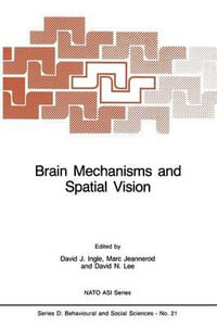 Brain Mechanisms and Spatial Vision : NATO Science Series D:  - D.J. Ingle