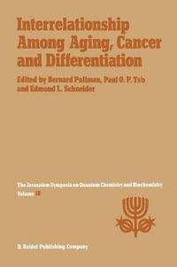 Interrelationship Among Aging, Cancer and Differentiation : Proceedings of the Eighteenth Jerusalem Symposium on Quantum Chemistry and Biochemistry Held in Jerusalem, Israel, April 29-May 2, 1985 - A. Pullman