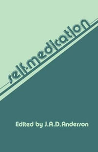 Self-Medication : The Proceedings of the Workshop on Self-Care, Held at the Royal College of Physicians, London, on 8th and 9th January,  - J. a. D. Anderson