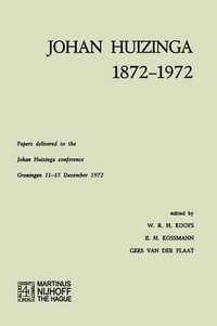 Johan Huizinga 1872-1972 : Papers Delivered to the Johan Huizinga Conference Groningen 11-15 December 1972 - W. R. H. Koops