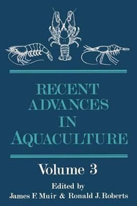 Recent Advances in Aquaculture : Volume 3 - James Muir