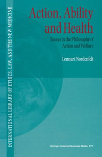 Action, Ability and Health : Essays in the Philosophy of Action and Welfare - L.Y Nordenfelt