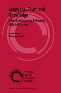 Language, Truth and Knowledge : Contributions to the Philosophy of Rudolf Carnap - Thomas Bonk