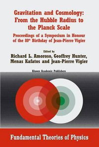 Gravitation and Cosmology : From the Hubble Radius to the Planck Scale : Proceedings of a Symposium in Honour of the 80th Birthday of Jean-Pierre Vigier - Richard L. Amoroso