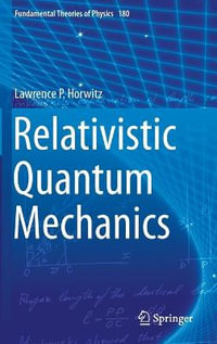 Relativistic Quantum Mechanics : Fundamental Theories of Physics - Lawrence P. Horwitz