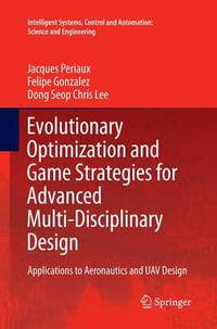 Evolutionary Optimization and Game Strategies for Advanced Multi-Disciplinary Design : Applications to Aeronautics and UAV Design - Jacques Periaux