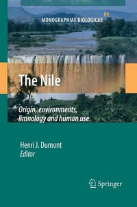 The Nile : Origin, Environments, Limnology and Human Use - Henri J. Dumont