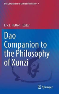 DAO Companion to the Philosophy of Xunzi : DAO Companions to Chinese Philosophy - Eric L. Hutton