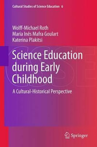 Science Education during Early Childhood : A Cultural-Historical Perspective - Wolff-Michael Roth