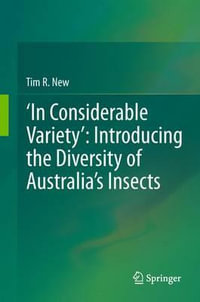 'In Considerable Variety' : Introducing the Diversity of Australia's Insects - Tim R. New