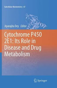 Cytochrome P450 2E1 : Its Role in Disease and Drug Metabolism - Aparajita Dey