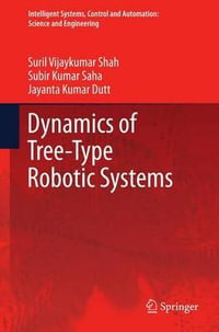 Dynamics of Tree-Type Robotic Systems : Intelligent Systems, Control and Automation: Science and Engineering - Suril Vijaykumar Shah