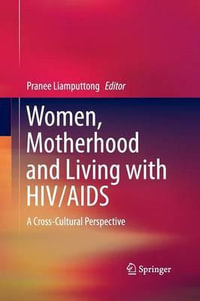 Women, Motherhood and Living with HIV/AIDS : A Cross-Cultural Perspective - Pranee Liamputtong