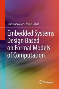 Embedded Systems Design Based on Formal Models of Computation : Embedded Systems - Ivan Radojevic