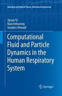 Computational Fluid and Particle Dynamics in the Human Respiratory System : Biological and Medical Physics, Biomedical Engineering - Jiyuan Tu