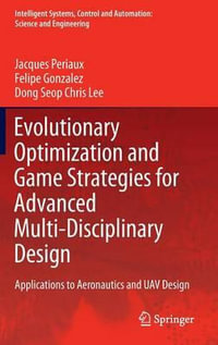 Evolutionary Optimization and Game Strategies for Advanced Multi-Disciplinary Design : Applications to Aeronautics and UAV Design - Jacques Periaux