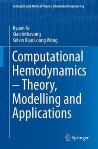 Computational Hemodynamics - Theory, Modelling and Applications : Biological and Medical Physics, Biomedical Engineering - Jiyuan Tu