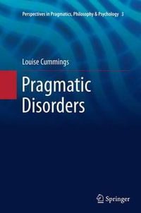 Pragmatic Disorders : Perspectives in Pragmatics, Philosophy & Psychology - Louise Cummings