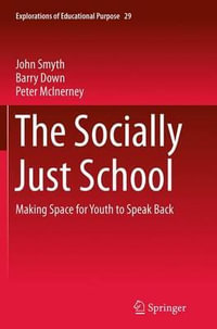 The Socially Just School : Making Space for Youth to Speak Back - John Smyth