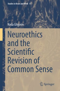 Neuroethics and the Scientific Revision of Common Sense : Studies in Brain and Mind : Book 11 - Nada Gligorov