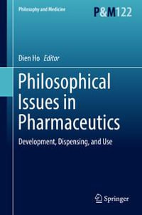 Philosophical Issues in Pharmaceutics : Development, Dispensing, and Use - Dien Ho