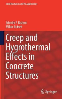 Creep and Hygrothermal Effects in Concrete Structures : Solid Mechanics and Its Applications - Zden?k P. Baant