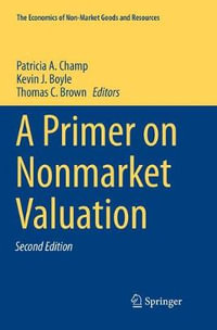 A Primer on Nonmarket Valuation : The Economics of Non-Market Goods and Resources - Patricia A. Champ