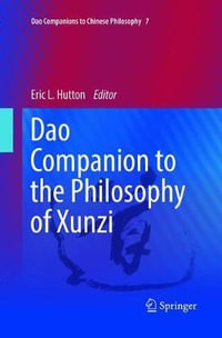 Dao Companion to the Philosophy of Xunzi : DAO Companions to Chinese Philosophy - Eric L. Hutton