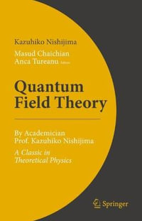 Quantum Field Theory : By Academician Prof. Kazuhiko Nishijima - A Classic in Theoretical Physics - Kazuhiko Nishijima