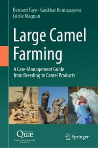 Large Camel Farming : A Care-Management Guide from Breeding to Camel Products - Bernard Faye