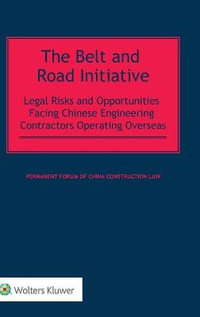 The Belt and Road Initiative : Legal Risks and Opportunities Facing Chinese Engineering Contractors Operating Overseas - Permanent Forum of China Construction Law