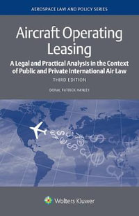 Aircraft Operating Leasing : A Legal and Practical Analysis in the Context of Public and Private International Air Law - Donal Patrick Hanley