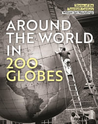 Around the World in 200 Globes : Stories of the 20th Century - WILLEM JAN NEUTELINGS