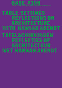 OASE 106 : Table Settings: Reflections on Architecture with Hannah Arendt - Hannah Arendt