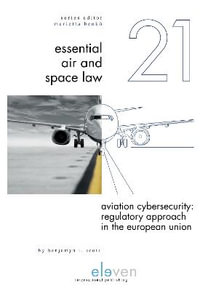 Aviation Cybersecurity : Regulatory Approach in the European Union: Volume 21 - Benjamyn I. Scott