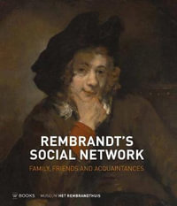 Rembrandt's Social Network : Family, Friends and Acquaintances - Epco Runia