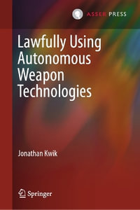 Lawfully Using Autonomous Weapon Technologies - Jonathan Kwik