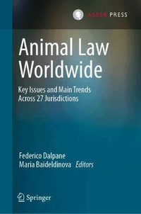 Animal Law Worldwide : Key Issues and Main Trends Across 27 Jurisdictions - Federico Dalpane