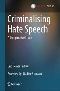 Criminalising Hate Speech : A Comparative Study - Eric Heinze