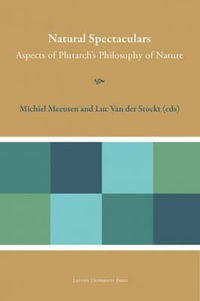 Natural Spectaculars : Aspects of Plutarch's Philosophy of Nature - Michiel Meeusen