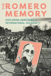 The Romero Memory : Exploring Heritages of International Solidarity - Judith Gruber