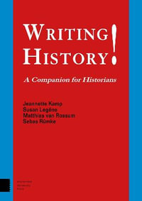 Writing History! : A Companion for Historians - Jeannette Kamp