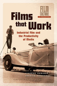 Films That Work Harder : The Circulation of Industrial Film - Vinzenz Hediger