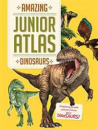 Amazing Junior Atlas : Dinosaurs - Yoyo Books