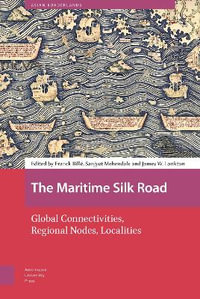 The Maritime Silk Road : Global Connectivities, Regional Nodes, Localities - Franck Bille