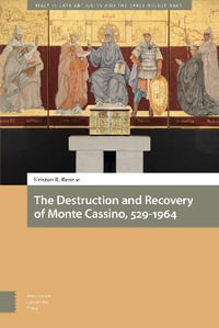 The Destruction and Recovery of Monte Cassino, 529-1964 : Italy in Late Antiquity and the Early Middle Ages - Kriston R. Rennie