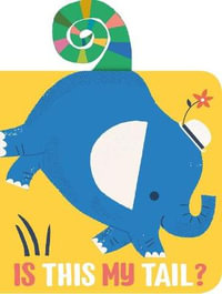 Is This My Tail? Elephant : Is This My Tail? - Yoyo Books