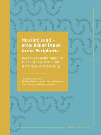 Neu (im) Land - erste Baeuer: innen in der Peripherie : Der linienbandkeramische Fundplatz Lietzow 10 im Havelland, Brandenburg - Wiebke Kirleis